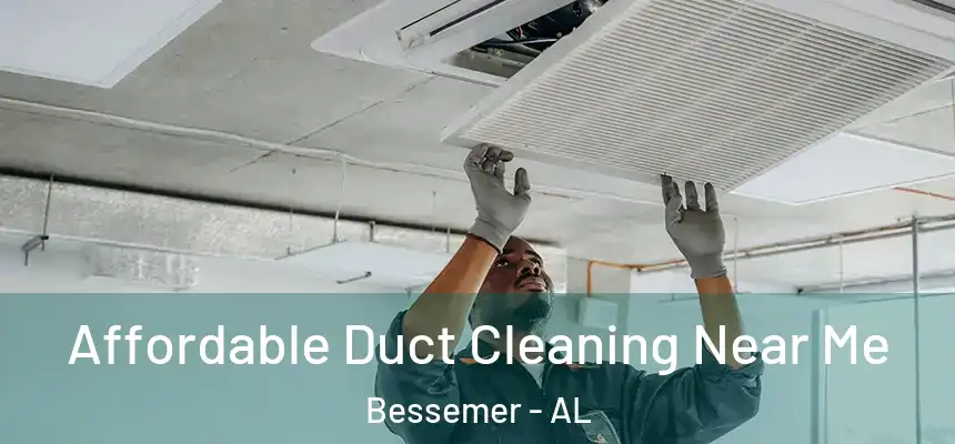 Affordable Duct Cleaning Near Me Bessemer - AL