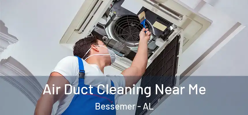 Air Duct Cleaning Near Me Bessemer - AL