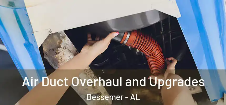 Air Duct Overhaul and Upgrades Bessemer - AL