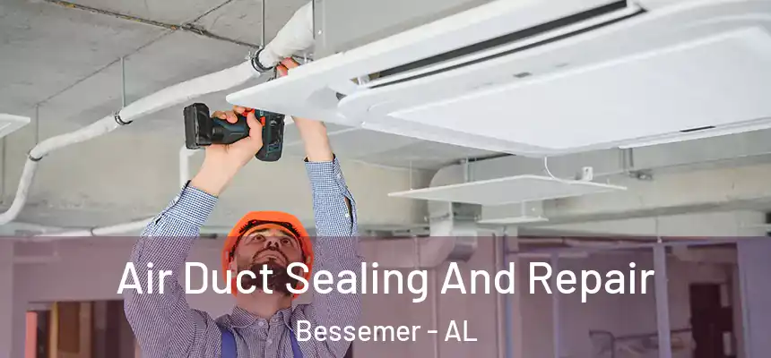 Air Duct Sealing And Repair Bessemer - AL