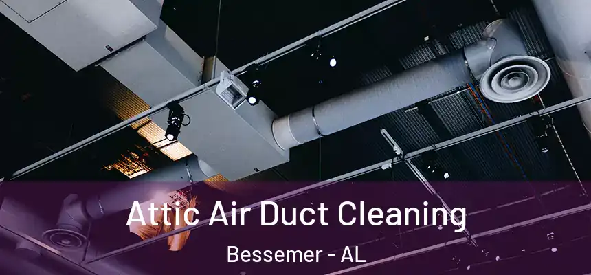 Attic Air Duct Cleaning Bessemer - AL