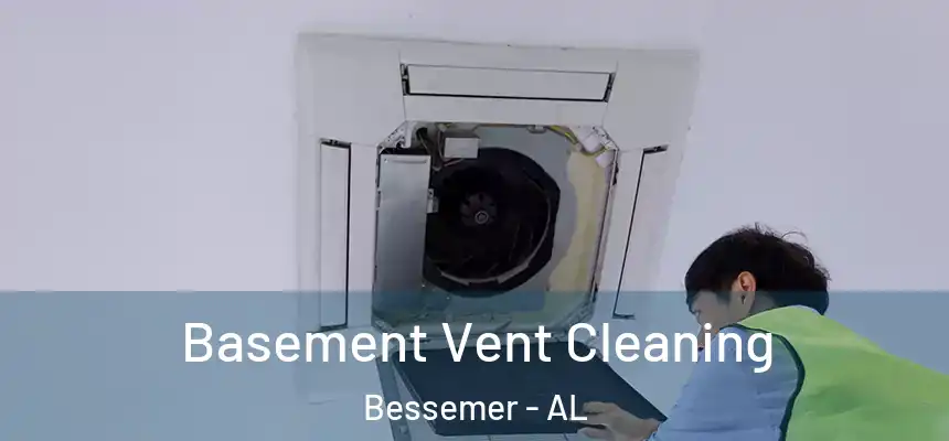 Basement Vent Cleaning Bessemer - AL