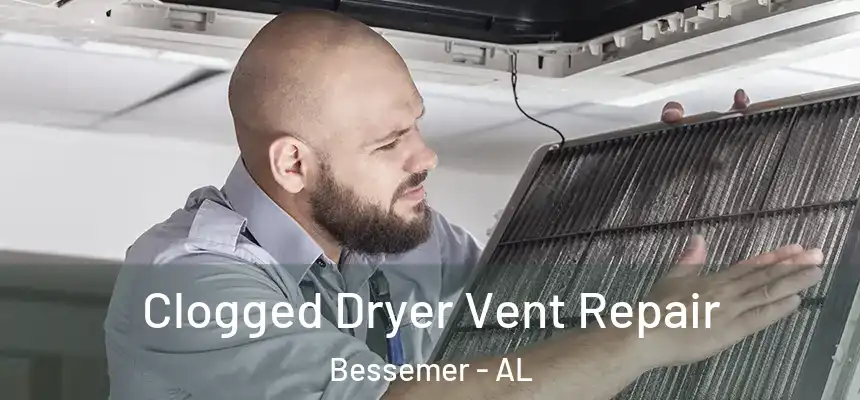Clogged Dryer Vent Repair Bessemer - AL