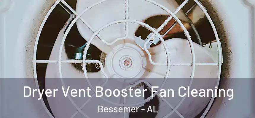 Dryer Vent Booster Fan Cleaning Bessemer - AL