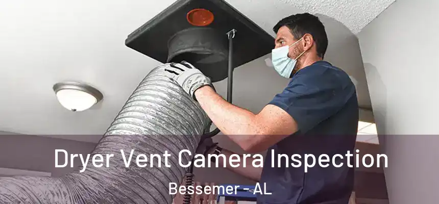  Dryer Vent Camera Inspection Bessemer - AL