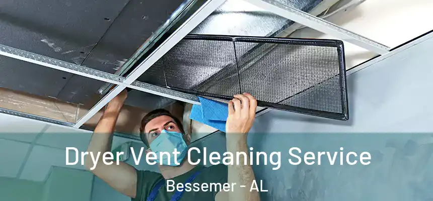 Dryer Vent Cleaning Service Bessemer - AL