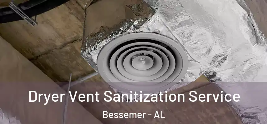  Dryer Vent Sanitization Service Bessemer - AL