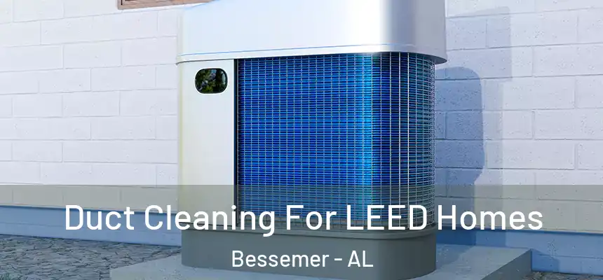  Duct Cleaning For LEED Homes Bessemer - AL