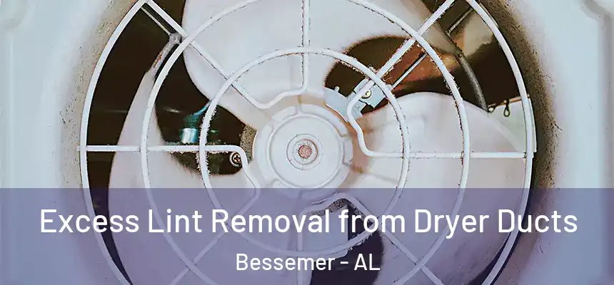 Excess Lint Removal from Dryer Ducts Bessemer - AL