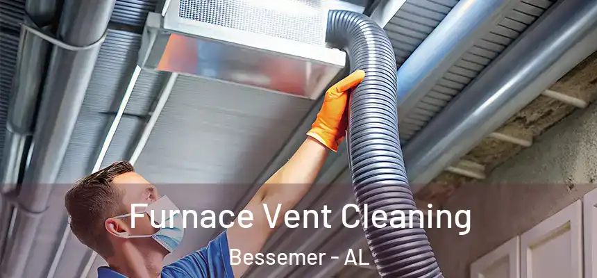 Furnace Vent Cleaning Bessemer - AL