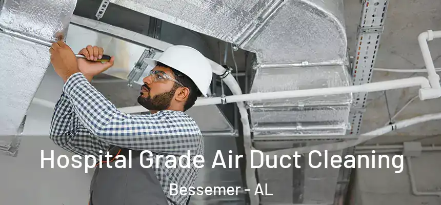 Hospital Grade Air Duct Cleaning Bessemer - AL