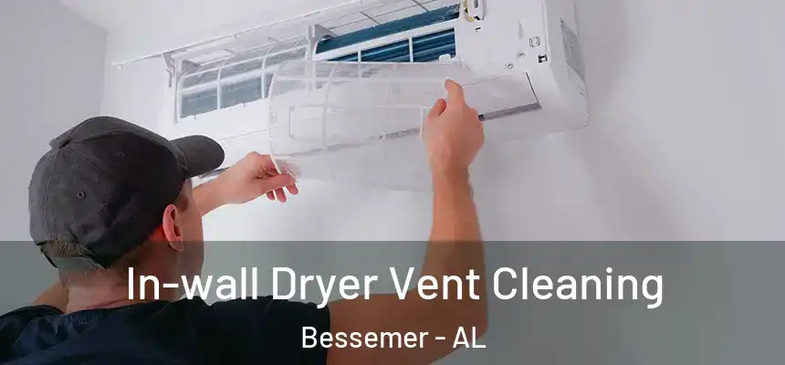 In-wall Dryer Vent Cleaning Bessemer - AL
