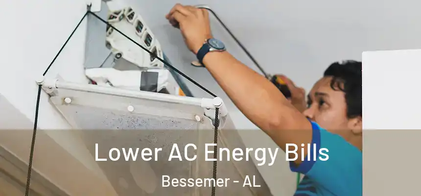 Lower AC Energy Bills Bessemer - AL