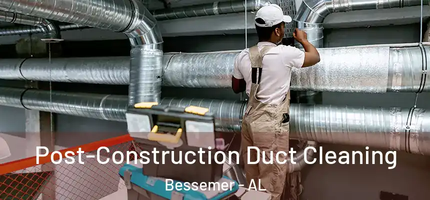  Post-Construction Duct Cleaning Bessemer - AL