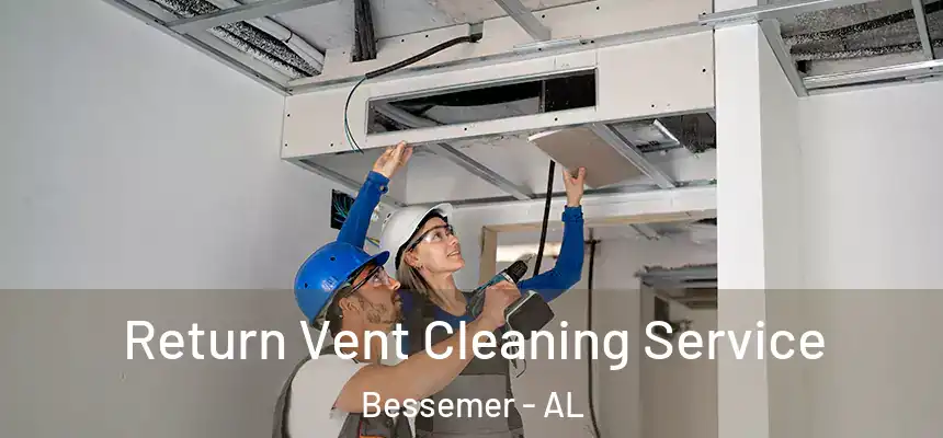  Return Vent Cleaning Service Bessemer - AL