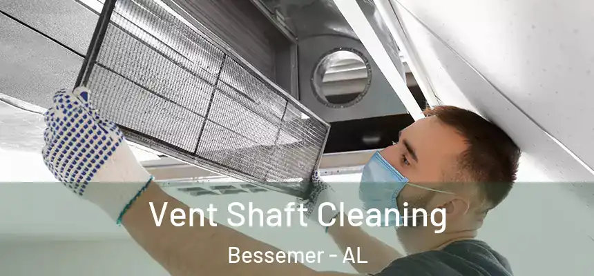  Vent Shaft Cleaning Bessemer - AL