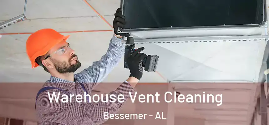  Warehouse Vent Cleaning Bessemer - AL