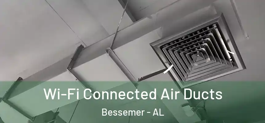 Wi-Fi Connected Air Ducts Bessemer - AL
